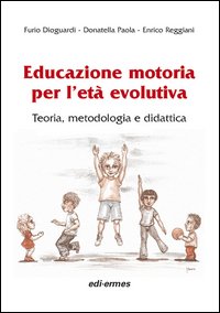 Educazione motoria per l'età evolutiva. Teoria, metodologia e didattica