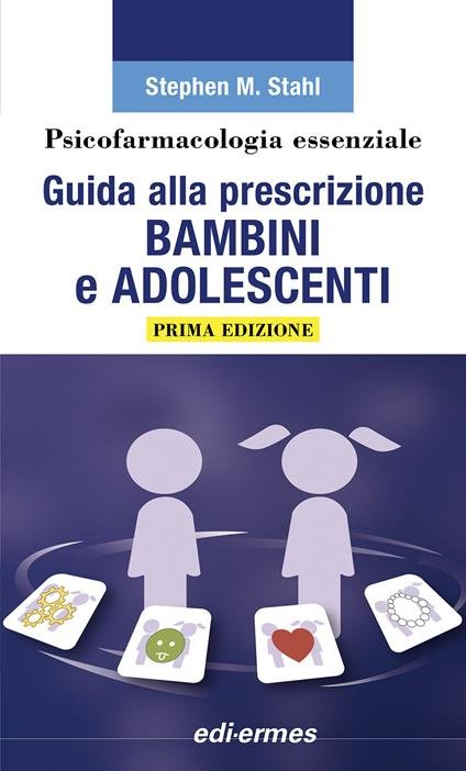 Psicofarmacologia essenziale. Guida alla prescrizione bambini e adolescenti