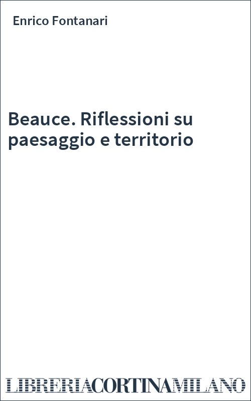 Beauce. Riflessioni su paesaggio e territorio