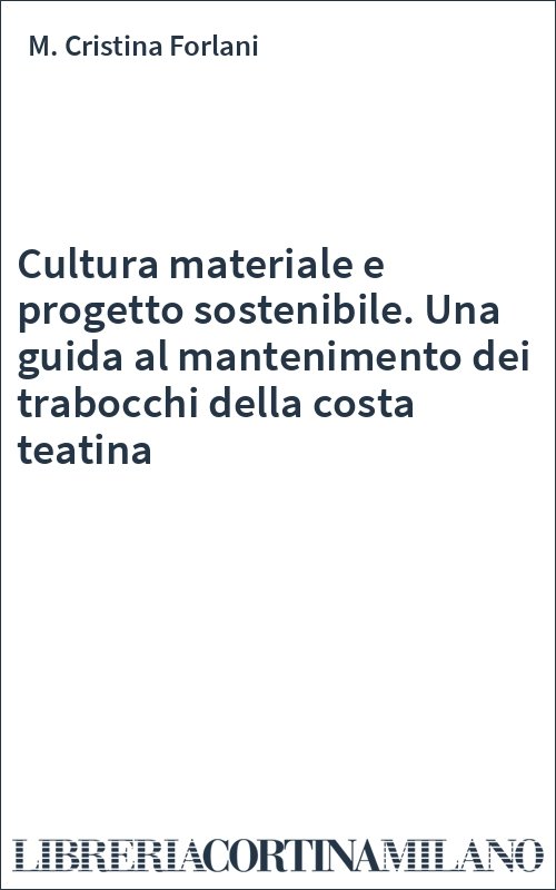 Cultura materiale e progetto sostenibile. Una guida al mantenimento dei trabocchi della costa teatina