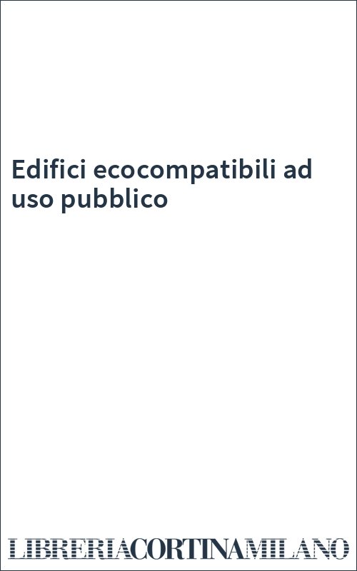 Edifici ecocompatibili ad uso pubblico