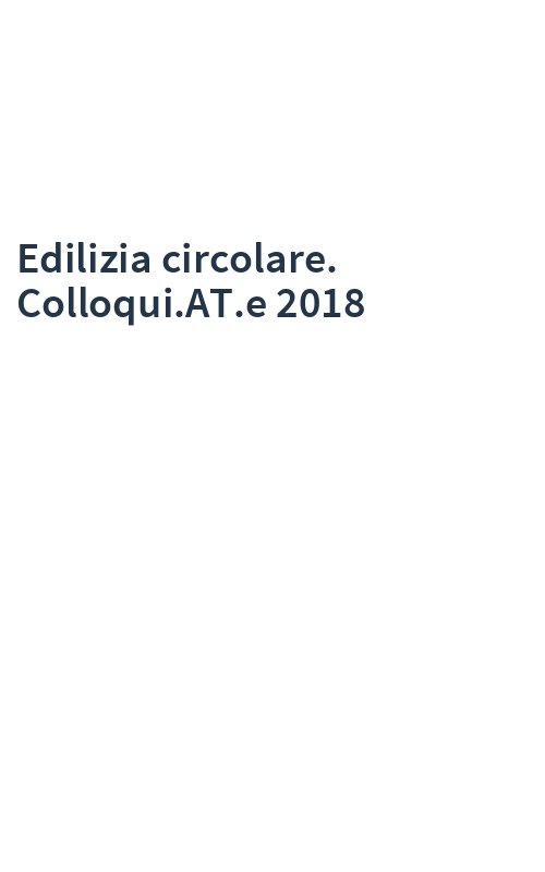 Edilizia circolare. Colloqui.AT.e 2018