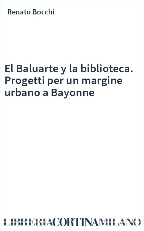 El Baluarte y la biblioteca. Progetti per un margine urbano a Bayonne