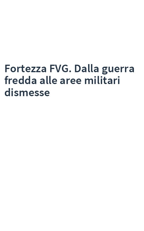 Fortezza FVG. Dalla guerra fredda alle aree militari dismesse