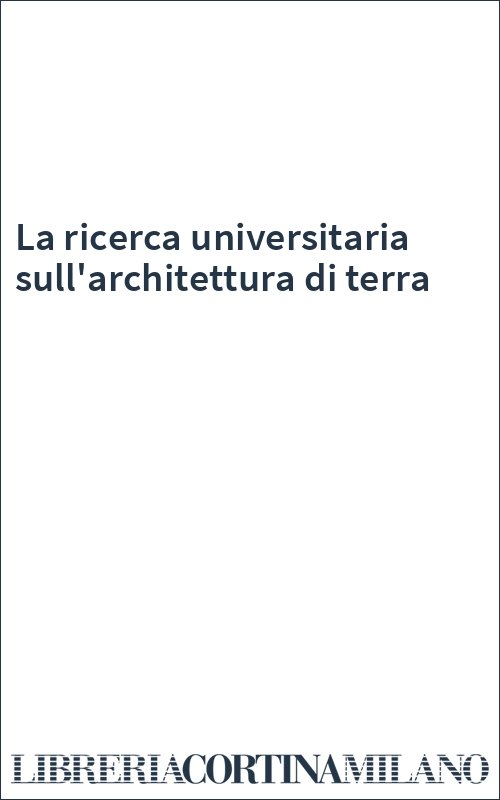 La ricerca universitaria sull'architettura di terra