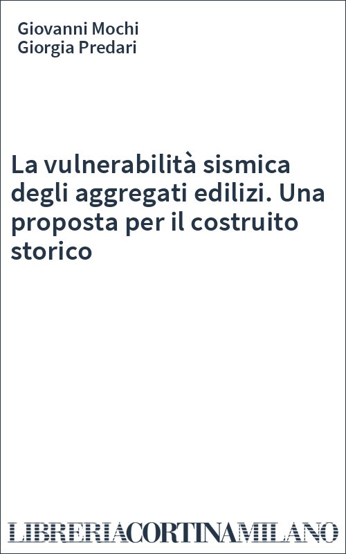 La vulnerabilità sismica degli aggregati edilizi. Una proposta per il costruito storico