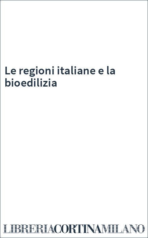 Le regioni italiane e la bioedilizia