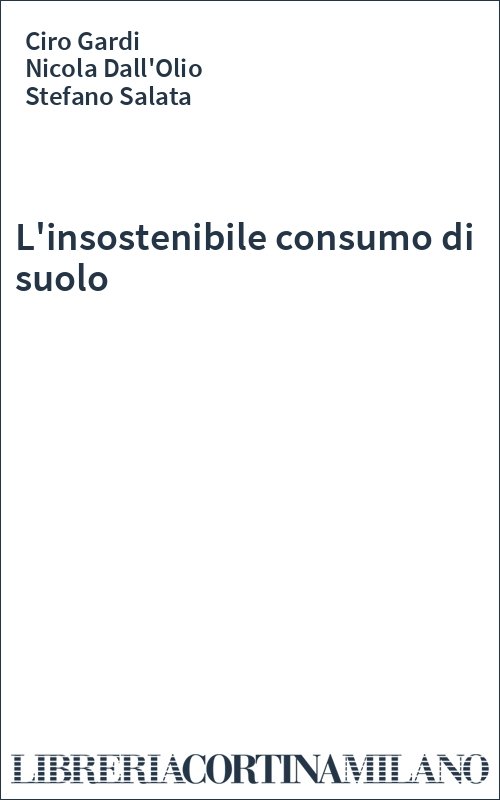 L'insostenibile consumo di suolo