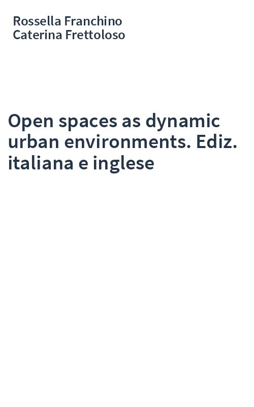Open spaces as dynamic urban environments. Ediz. italiana e inglese