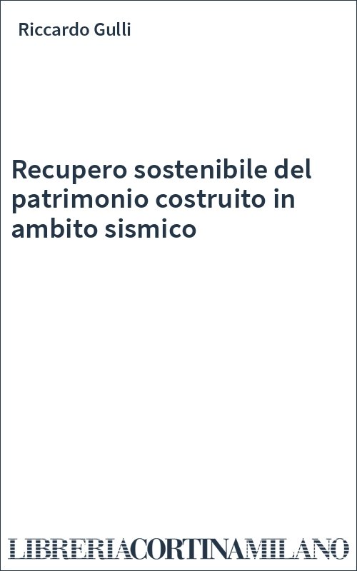 Recupero sostenibile del patrimonio costruito in ambito sismico
