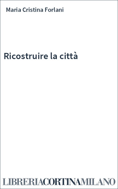 Ricostruire la città