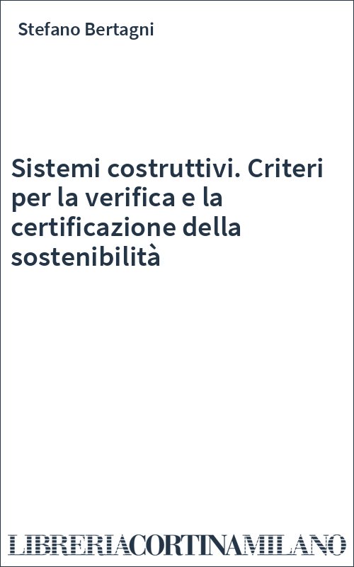 Sistemi costruttivi. Criteri per la verifica e la certificazione della sostenibilità