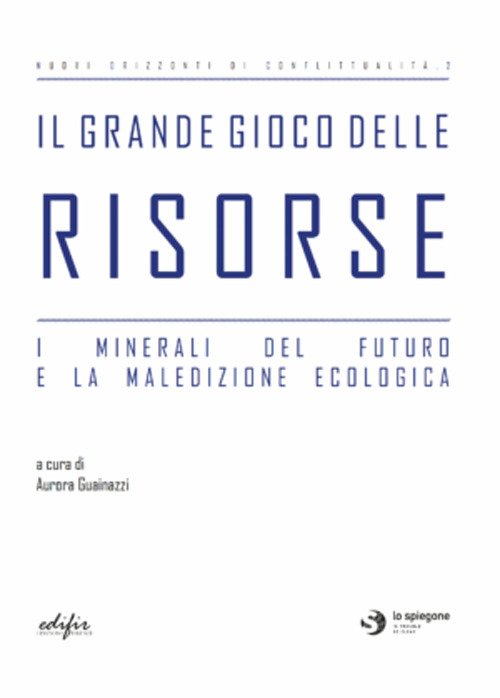 Il grande gioco delle risorse. I minerali del futuro e la maledizione ecologica