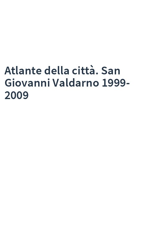 Atlante della città. San Giovanni Valdarno 1999-2009