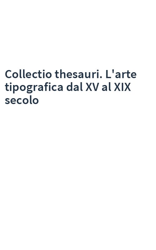 Collectio thesauri. L'arte tipografica dal XV al XIX secolo