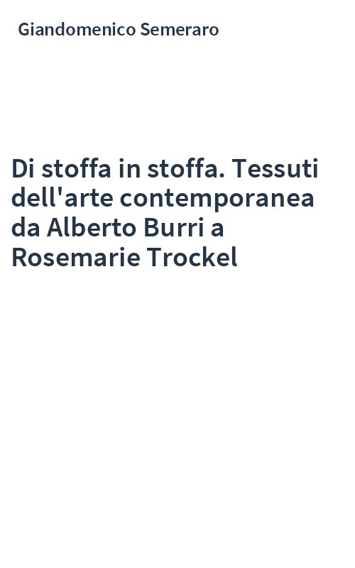 Di stoffa in stoffa. Tessuti dell'arte contemporanea da Alberto Burri a Rosemarie Trockel