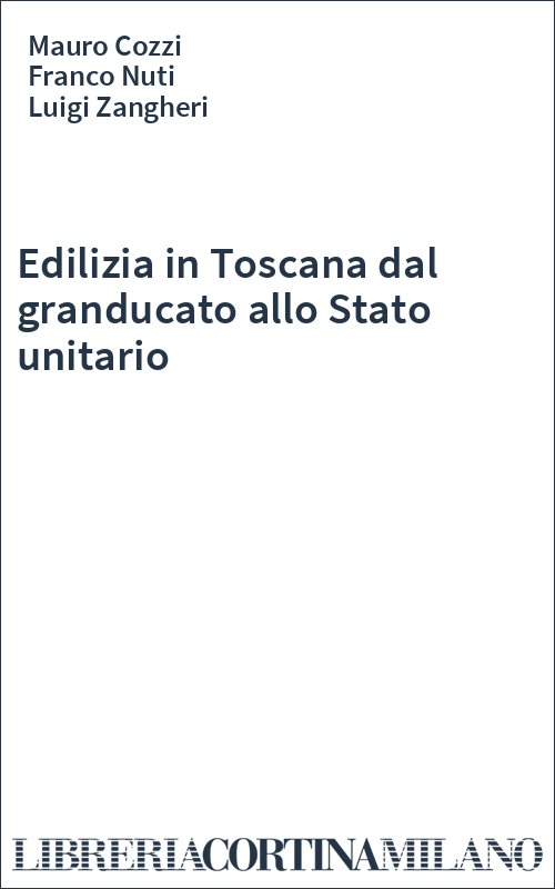 Edilizia in Toscana dal granducato allo Stato unitario