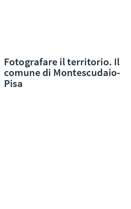 Fotografare il territorio. Il comune di Montescudaio-Pisa