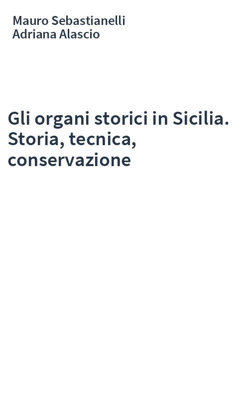 Gli organi storici in Sicilia. Storia, tecnica, conservazione