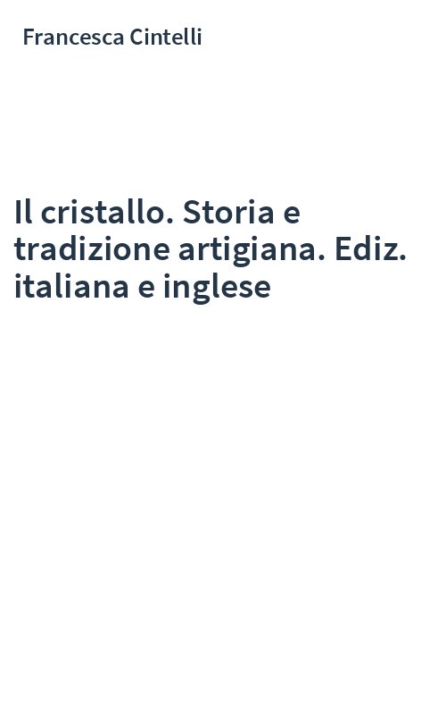 Il cristallo. Storia e tradizione artigiana. Ediz. italiana e inglese
