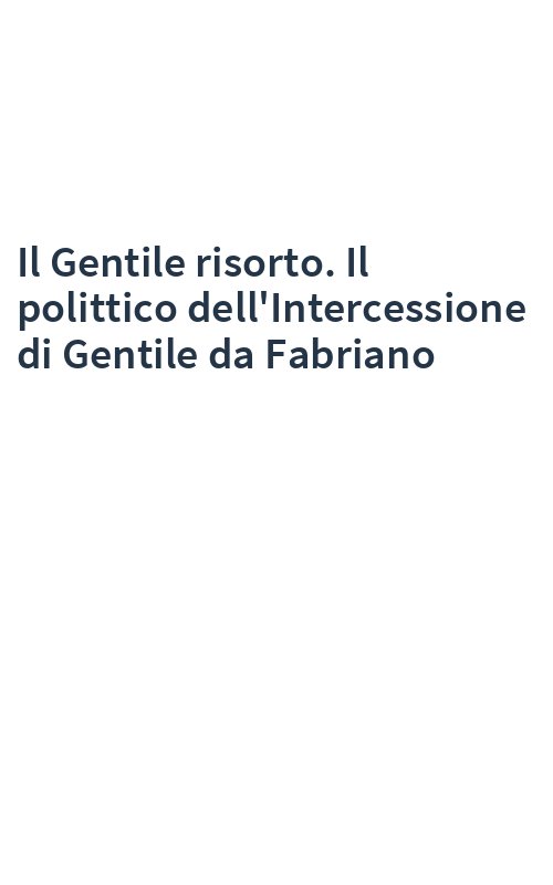 Il Gentile risorto. Il polittico dell'Intercessione di Gentile da Fabriano