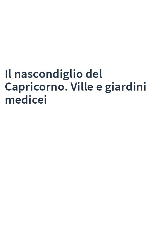 Il nascondiglio del Capricorno. Ville e giardini medicei