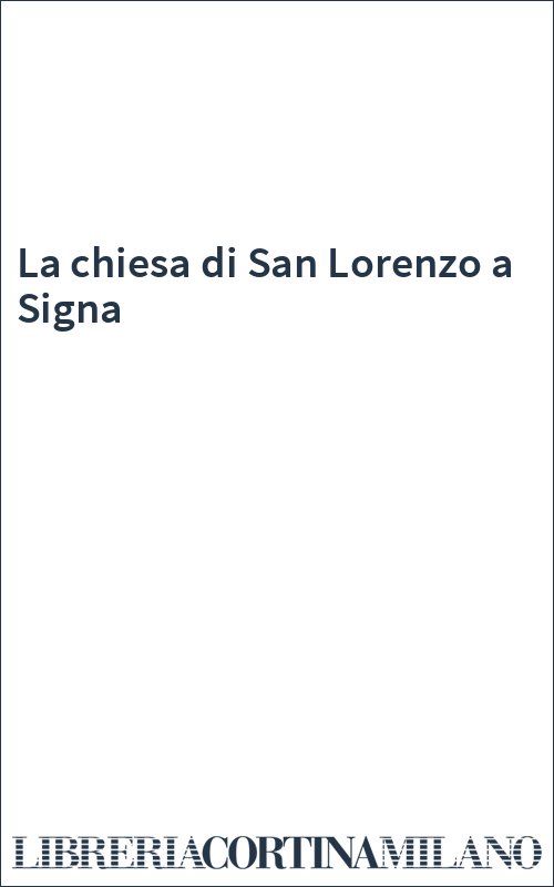 La chiesa di San Lorenzo a Signa