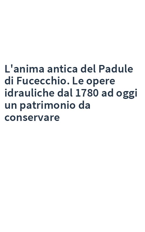 L'anima antica del Padule di Fucecchio. Le opere idrauliche dal 1780 ad oggi un patrimonio da conservare