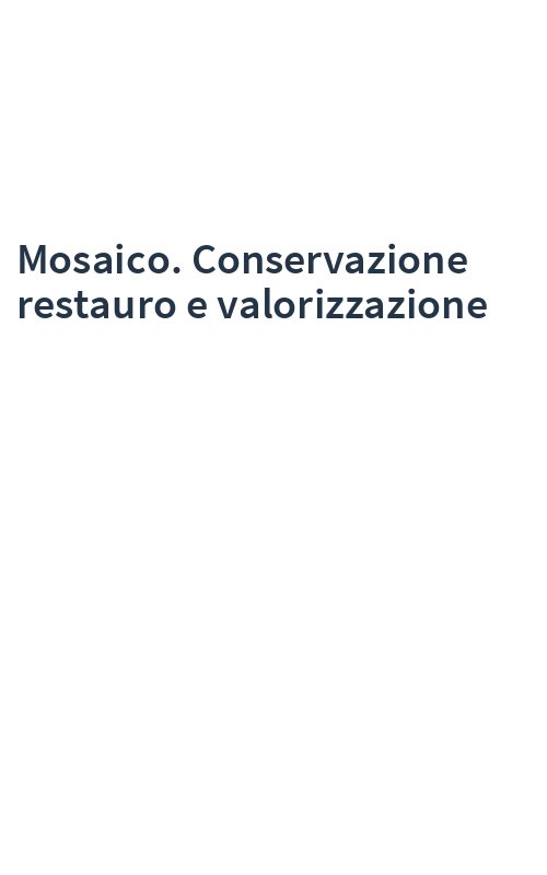 Mosaico. Conservazione restauro e valorizzazione