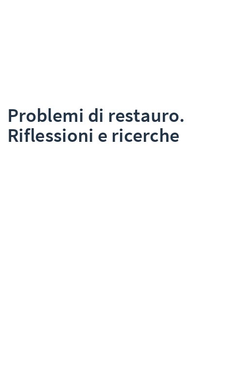 Problemi di restauro. Riflessioni e ricerche