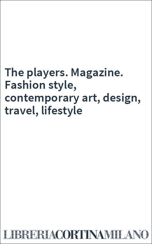 The players. Magazine. Fashion style, contemporary art, design, travel, lifestyle