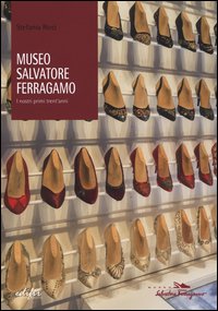 Museo Salvatore Ferragamo. I nostri primi trent'anni