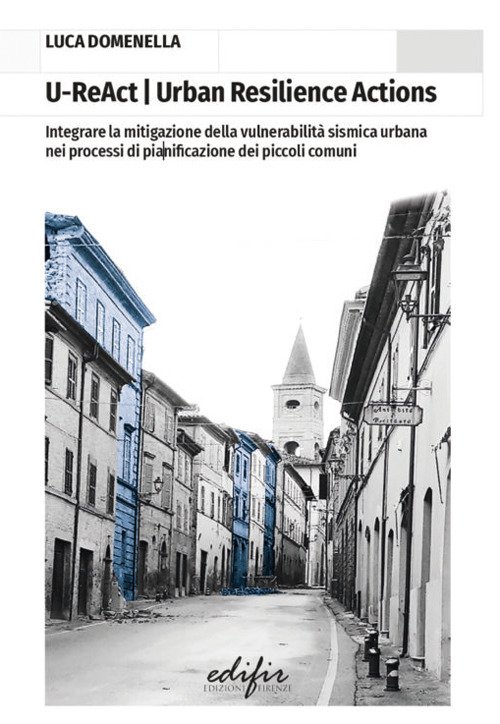 U-ReAct. Urban resilience actions. Integrare la mitigazione della vulnerabilità sismica urbana nei processi di pianificazione dei piccoli comuni