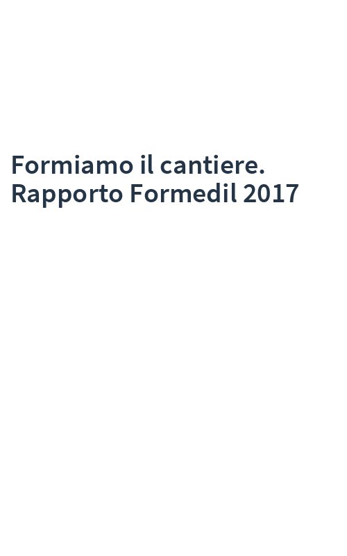 Formiamo il cantiere. Rapporto Formedil 2017