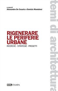 Rigenerare le periferie urbane. Ricerche strategie progetti