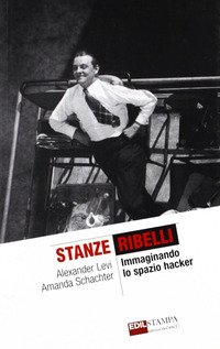Stanze ribelli. Immaginando lo spazio hacker