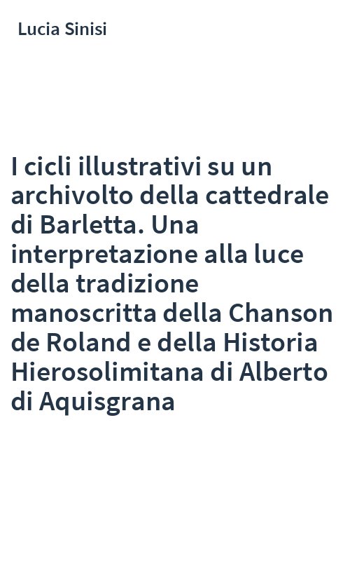 I cicli illustrativi su un archivolto della cattedrale di Barletta. Una interpretazione alla luce della tradizione manoscritta della Chanson de Roland e della Historia Hierosolimitana di Alberto di Aquisgrana