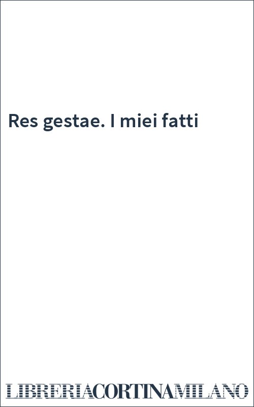 Res gestae. I miei fatti