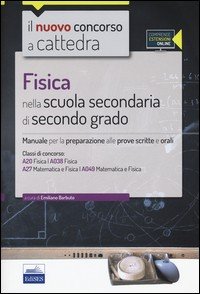 CC 4/27. Fisica nella scuola secondaria di secondo grado. Manuale per la preparazione... Classi di concorso: A20, A27 (A038-A049). Con espansione online