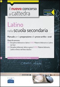 Il nuovo concorso a cattedra. Classi A11 (A051) e A13 (A052) latino nella scuola secondaria. Manuale per le prove scritte e orali. Con espansione online