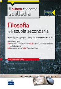 Il nuovo concorso a cattedra. Classi A18, A036, A19, A037 filosofia nella scuola secondaria. Manuale completo. Con espansione online