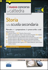 Il nuovo concorso a cattedra. Storia nella scuola secondaria. Manuale per la preparazione alle prove scritte e orali. Classi A19, A037... Con espansione online
