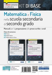 Kit matematica e fisica nella scuola secondaria di secondo grado. Manuali di preparazione al concorso a cattedra Classi A20, A26, A27