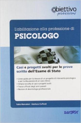 L'abilitazione alla professione di psicologo. Casi clinici e progetti svolti per le prove scritte dell'esame di Stato