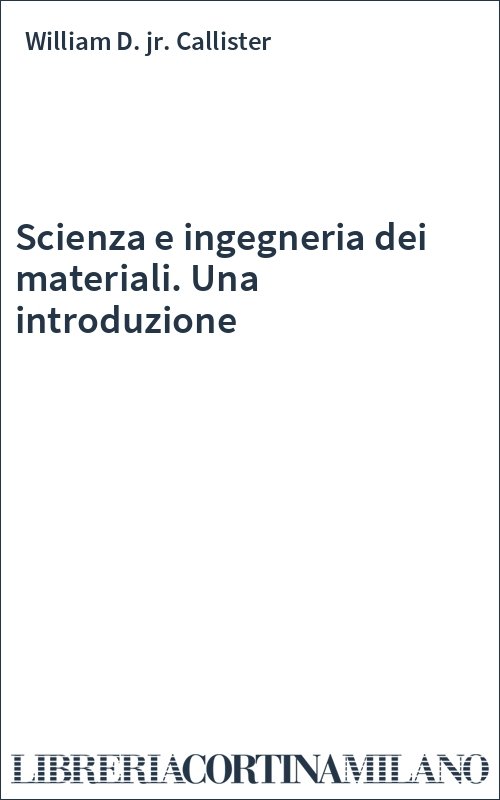 Scienza e ingegneria dei materiali. Una introduzione