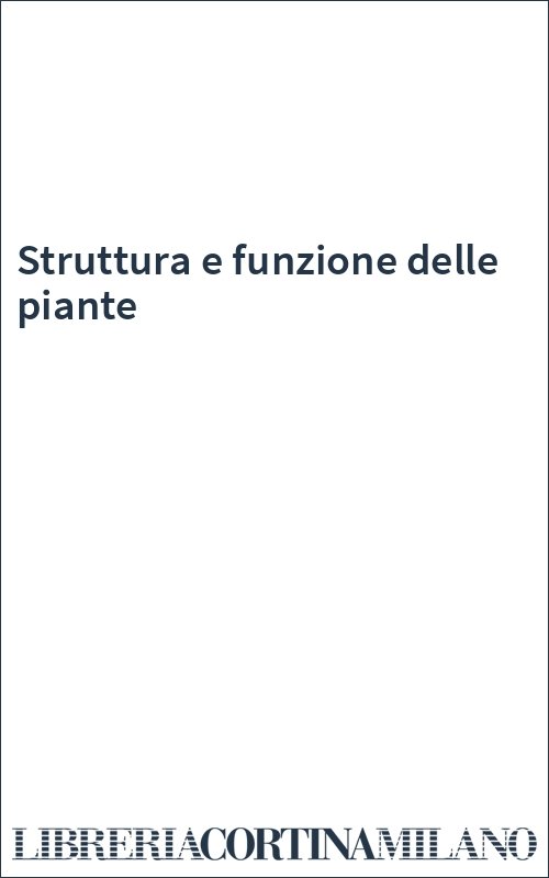 Struttura e funzione delle piante