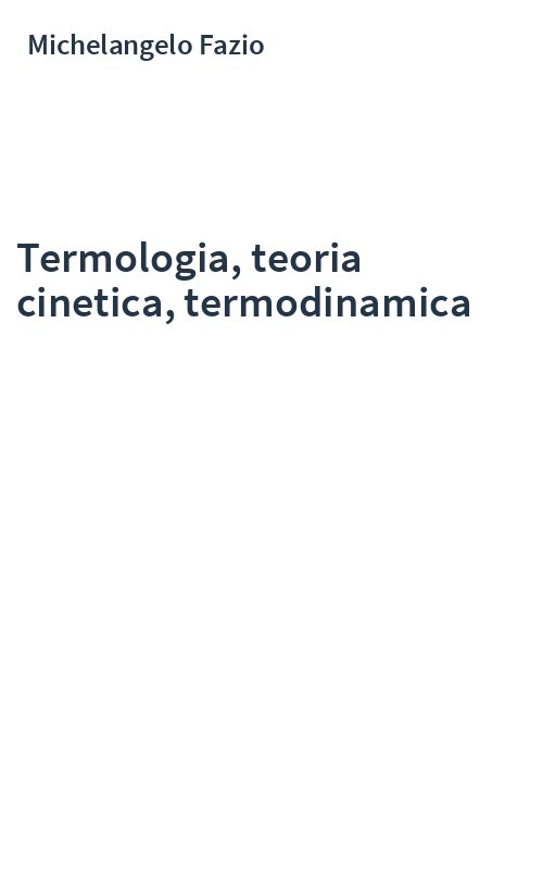 Termologia, teoria cinetica, termodinamica
