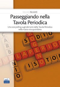 Passeggiando nella Tavola Periodica. Uno storytelling sugli elementi della Tavola Periodica nella nostra vita quotidiana