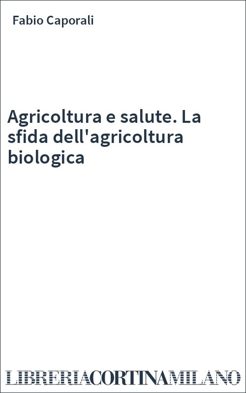 Agricoltura e salute. La sfida dell'agricoltura biologica