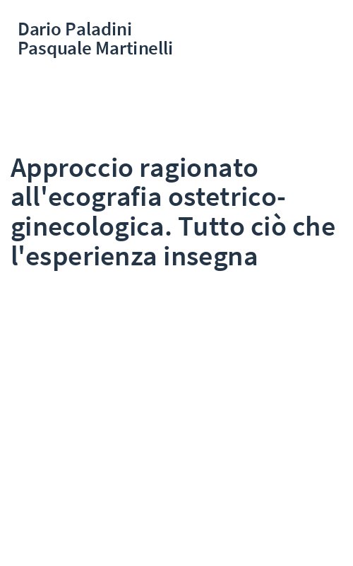 Approccio ragionato all'ecografia ostetrico-ginecologica. Tutto ciò che l'esperienza insegna